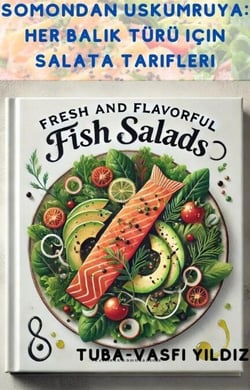 Somondan Uskumruya: Her Balık Türü için Salata Tarifleri