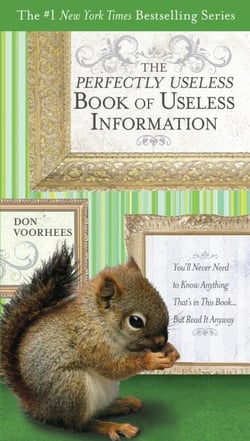 The Perfectly Useless Book of Useless Information - You'll Never Need to Know Anything That's in This Book...But Read It Anyway