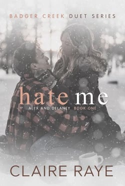 Hate Me: Alex &amp; Delaney #1 - Badger Creek Duet Series, #1