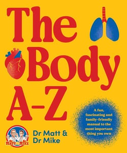 The Body A-Z - A fun, fascinating and family-friendly manual for the most important thing you own