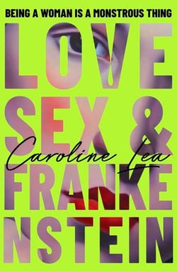 Love, Sex &amp; Frankenstein - A gothic feminist tale of Mary Shelley – longlisted for the RSL Ondaatje Prize 2026