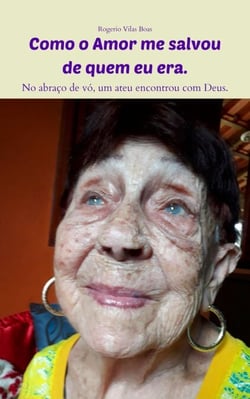 Como o Amor me salvou de quem eu era. - No Abraço de vó, um ateu encontrou com Deus