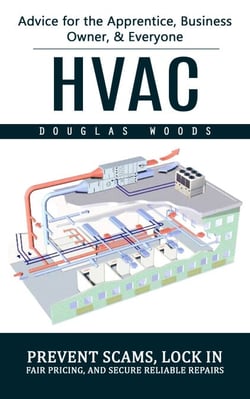 Hvac: Advice for the Apprentice, Business Owner, &amp; Everyone (Prevent Scams, Lock in Fair Pricing, and Secure Reliable Repairs)