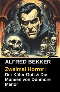 Zweimal Horror: Der Käfer-Gott &amp; Die Mumien von Dunmore Manor
