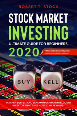 Stock Market Investing Ultimate Guide For Beginners in 2020: Warren Buffett and Benjamin Graham Intelligent Investor Strategies How to Make Money - Stock Market Investing Ultimate Guide For Beginners, #1