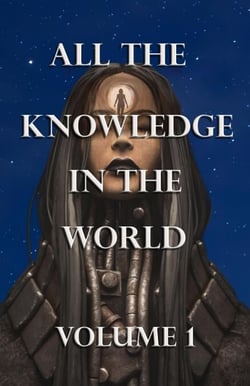 All the Knowledge in the World Volume 1 - All The Knowledge, #1