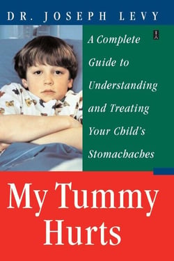 My Tummy Hurts - A Complete Guide to Understanding and Treating Your Child's Stomachaches