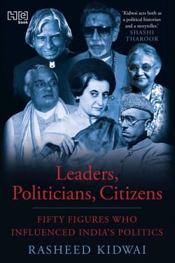 Leaders, Politicians, Citizens - Fifty Figures Who Influenced India’s Politics