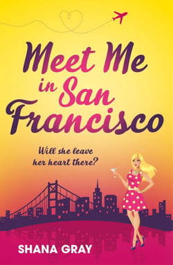Meet Me In San Francisco - A fabulously fun, escapist, romantic read