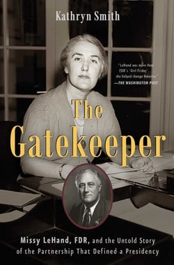 The Gatekeeper - Missy LeHand, FDR, and the Untold Story of the Partnership That Defined a Presidency