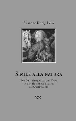 Simile Alla Natura - Die Darstellung exotischer Tiere in der Florentiner Malerei des Quattrocento