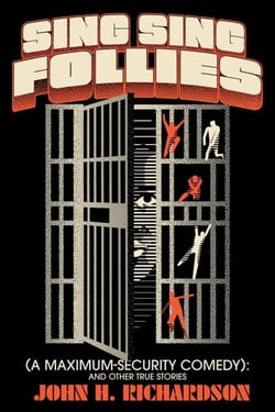 Sing Sing Follies (A Maximum-Security Comedy): And Other True Stories 