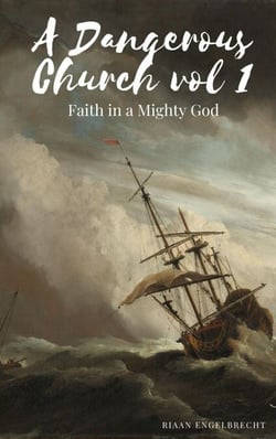 A Dangerous Church Vol 1: Faith in a Mighty God - End-Time Remnant, #1