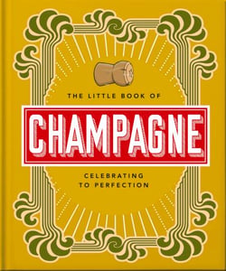 The Little Book of Champagne - A Bubbly Guide to the World's Most Famous Fizz!