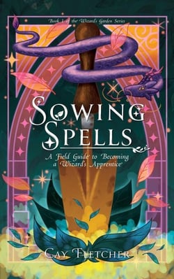 Sowing Spells: A Field Guide to Becoming a Wizard’s Apprentice - The Wizard's Garden, #1