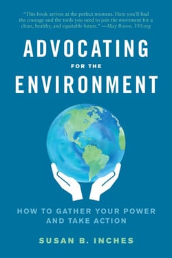 Advocating for the Environment - How to Gather Your Power and Take Action