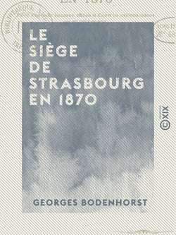 Le Siège de Strasbourg en 1870 - Publié d'après des documents officiels et d'après les meilleurs auteurs qui ont traité ce sujet