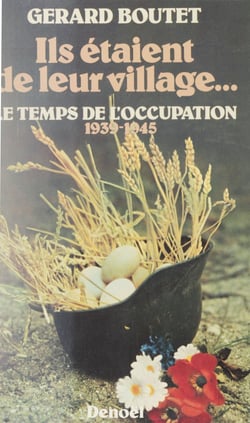 Ils étaient de leur village (3) - Le temps de l'Occupation : 1939-1945