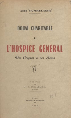 Douai charitable (1) - L'Hospice général des origines à nos Jours