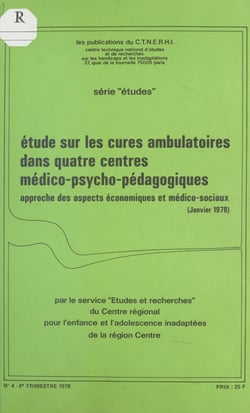 Étude sur les cures ambulatoires dans quatre centres médico-psycho-pédagogiques - Approche des aspects économiques et médico-sociaux