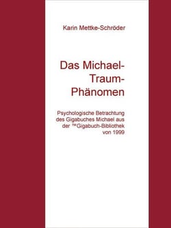 Das Michael-Traum- Phänomen - Psychologische Betrachtung des Gigabuches Michael aus der ™Gigabuch-Bibliothek von 1999