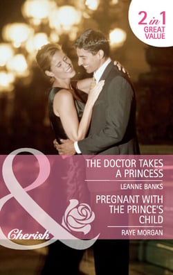 The Doctor Takes A Princess / Pregnant With The Prince's Child - The Doctor Takes a Princess / Pregnant with the Prince's Child