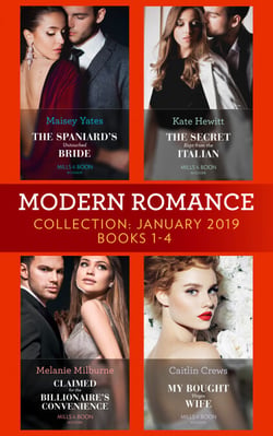 Modern Romance January Books 1-4 - The Spaniard's Untouched Bride (Brides of Innocence) / The Secret Kept from the Italian / Claimed for the Billionaire's Convenience / My Bought Virgin Wife