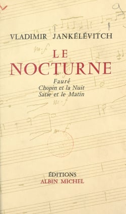Le nocturne - Fauré, Chopin et la nuit, Satie et le matin