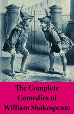 The Complete Comedies of William Shakespeare - As You Like It + Love’s Labour’s Lost + Measure For Measure + The Merchant Of Venice + The Merry Wives Of Windsor + A Midsummer Night’s Dream + Much Ado About Nothing + many more
