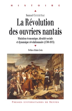 La Révolution des ouvriers nantais - Mutation économique, identité sociale et dynamique révolutionnaire (1740-1815)