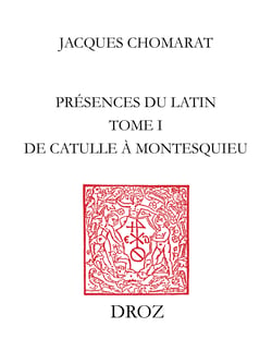 Présences du latin - Tome I, de Catulle à Montesquieu