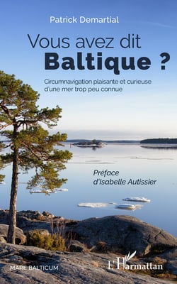 Vous avez dit Baltique ? - Circumnavigation plaisante et curieuse d'une mer trop peu connue