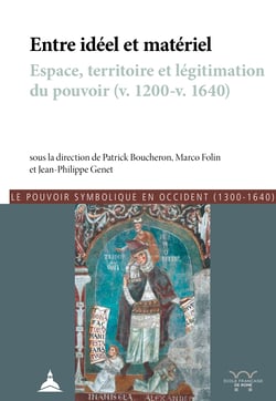 Entre idéel et matériel - Espace, territoire et légitimation du pouvoir (v. 1200-v. 1640)