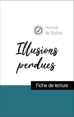 Analyse de l'œuvre : Illusions perdues (résumé et fiche de lecture plébiscités par les enseignants sur fichedelecture.fr)