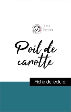 Analyse de l'œuvre : Poil de carotte (résumé et fiche de lecture plébiscités par les enseignants sur fichedelecture.fr)