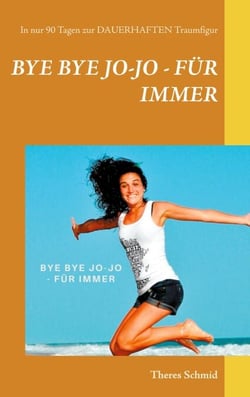 Bye bye Jo-Jo - Für immer - In nur 90 Tagen zur dauerhaften Traumfigur