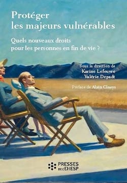 Protéger les majeurs vulnérables - Quels nouveaux droits pour les personnes en fin de vie ?