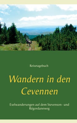 Wandern in den Cevennen - Eselwandern auf dem Stevenson- und Régordaneweg. Reisetagebuch