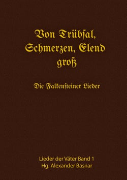 Von Trübsal, Schmerzen, Elend groß - Die Falkensteiner Lieder