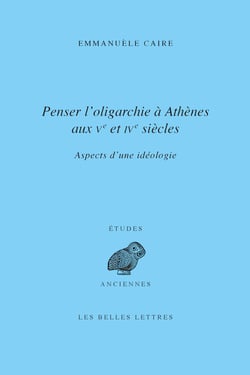 Penser l’oligarchie à Athènes aux Ve et IVe siècles - Aspects d’une idéologie