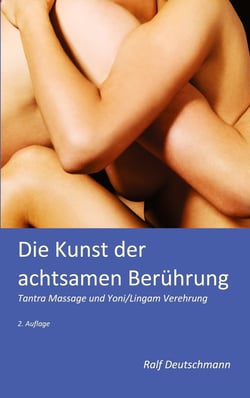 Die Kunst der achtsamen Berührung - Tantra Massage und Yoni/Lingam Verehrung