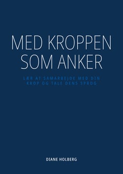 Med kroppen som anker - Lær at samarbejde med din krop og tale dens sprog