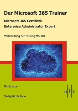 Der Microsoft 365 Trainer Microsoft 365 Certified- Enterprise Administrator Expert - Vorbereitung zur Prüfung MS-101