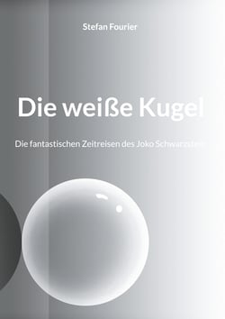 Die weiße Kugel - Die fantastischen Zeitreisen des Joko Schwarzstein