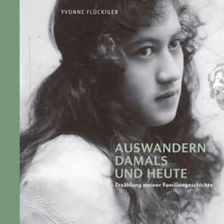 Auswandern damals und heute - Erzählung meiner Familiengeschichte