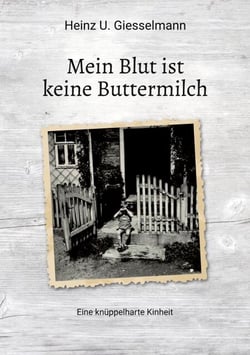Mein Blut ist keine Buttermilch - Eine knüppelharte Kindheit