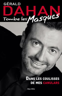 Gérald Dahan tombe les masques - Dans les coulisses de mes canulars