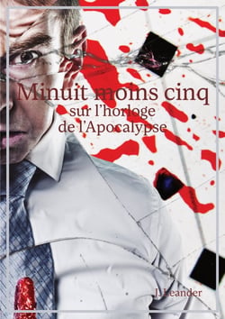 Minuit moins cinq sur l'horloge de l'Apocalypse