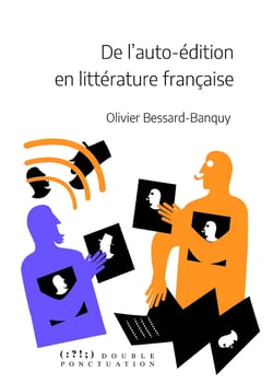 De l'auto-édition en littérature française - Mise en perspective historique d'une pratique éditoriale multiforme
