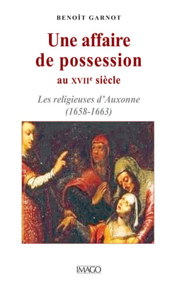 Une affaire de possession au XVIIe siècle - Les religieuses d'Auxonne (1658-1663)